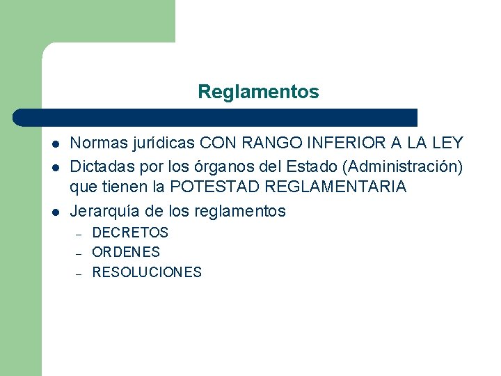 Reglamentos l l l Normas jurídicas CON RANGO INFERIOR A LA LEY Dictadas por