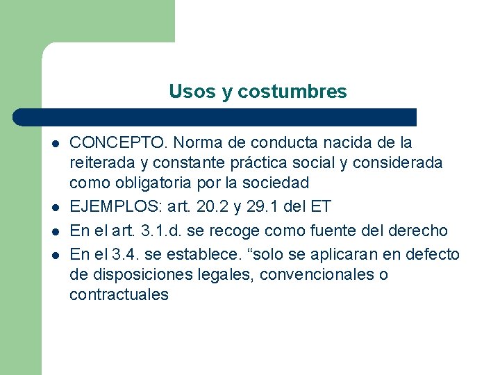 Usos y costumbres l l CONCEPTO. Norma de conducta nacida de la reiterada y