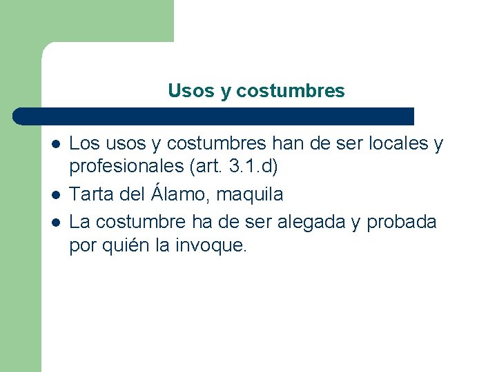 Usos y costumbres l l l Los usos y costumbres han de ser locales Usos y costumbres l l l Los usos y costumbres han de ser locales