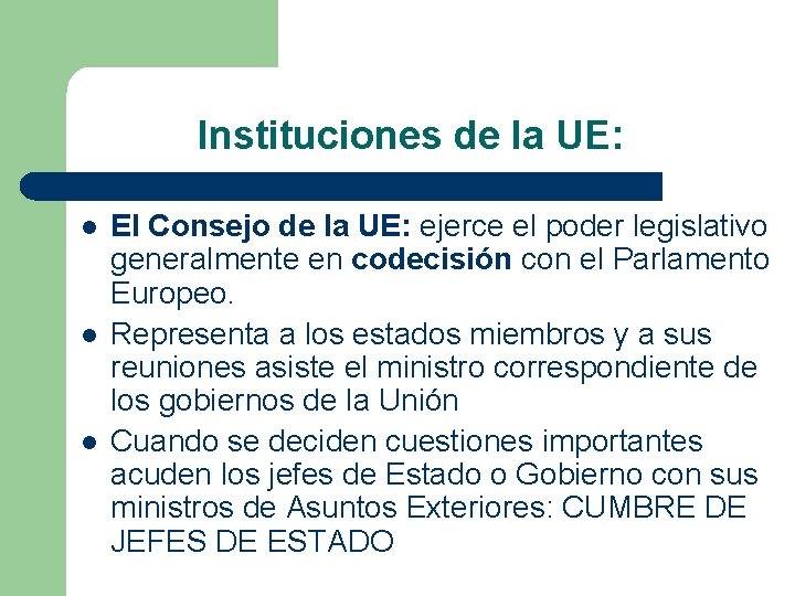 Instituciones de la UE: l l l El Consejo de la UE: ejerce el