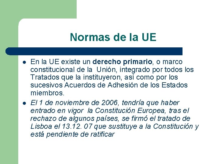 Normas de la UE l l En la UE existe un derecho primario, o