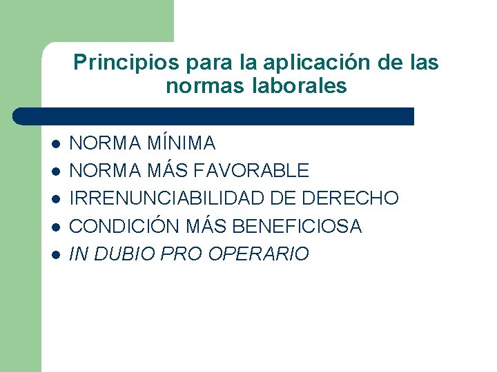 Principios para la aplicación de las normas laborales l l l NORMA MÍNIMA NORMA