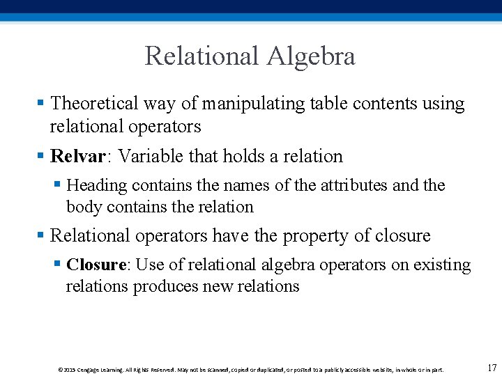 Relational Algebra § Theoretical way of manipulating table contents using relational operators § Relvar: