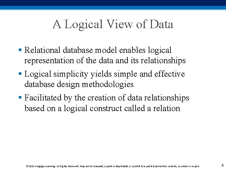 A Logical View of Data § Relational database model enables logical representation of the