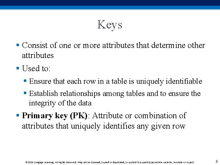 Keys § Consist of one or more attributes that determine other attributes § Used
