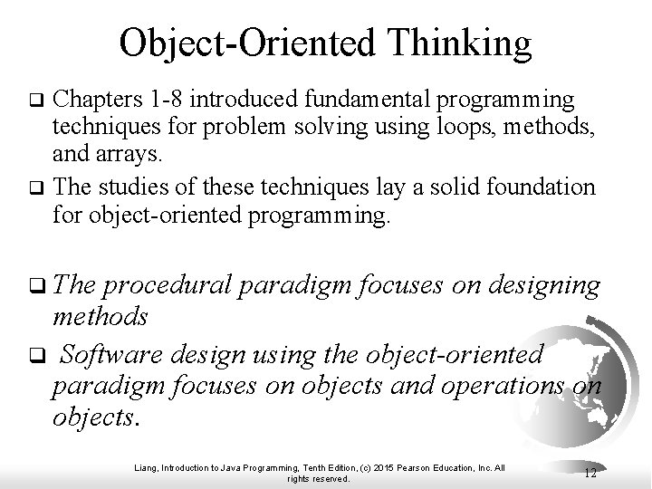 Object-Oriented Thinking Chapters 1 -8 introduced fundamental programming techniques for problem solving using loops,
