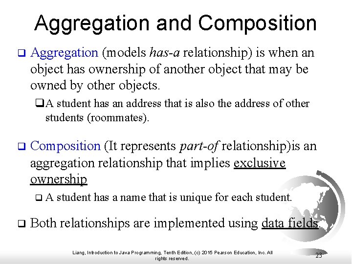 Aggregation and Composition q Aggregation (models has-a relationship) is when an object has ownership