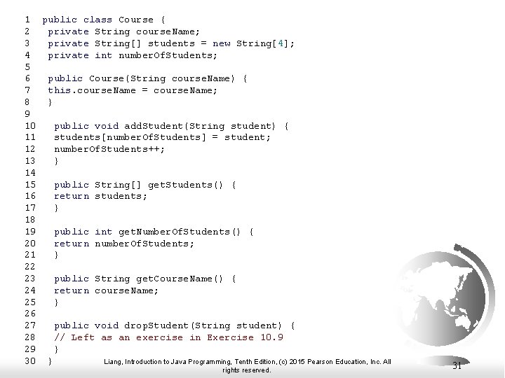 1 public class Course { 2 private String course. Name; 3 private String[] students