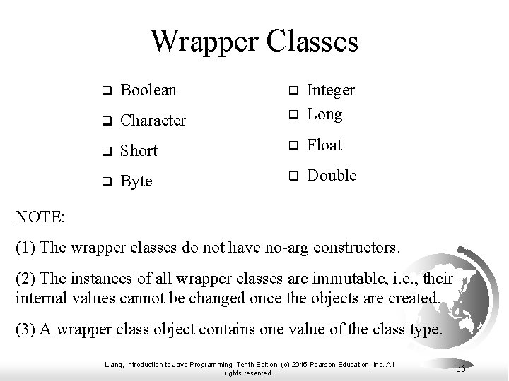 Wrapper Classes q Boolean q q Character q Integer Long q Short q Float