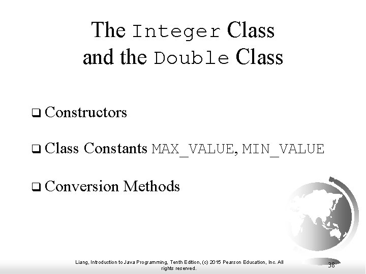 The Integer Class and the Double Class q Constructors q Class Constants MAX_VALUE, MIN_VALUE