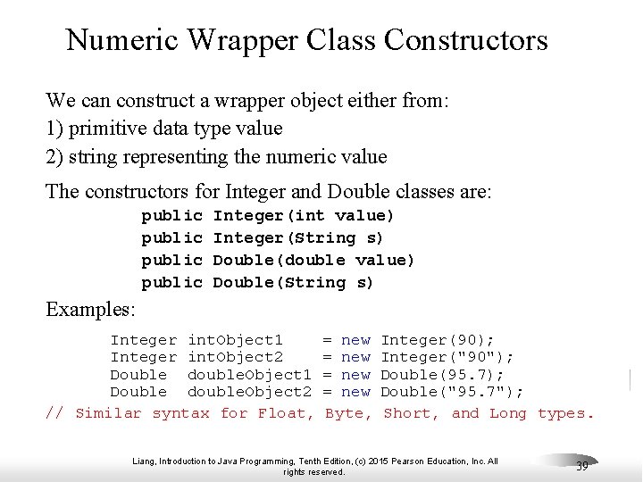 Numeric Wrapper Class Constructors We can construct a wrapper object either from: 1) primitive