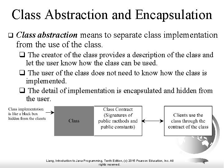 Class Abstraction and Encapsulation q Class abstraction means to separate class implementation from the