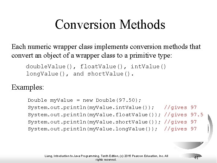 Conversion Methods Each numeric wrapper class implements conversion methods that convert an object of