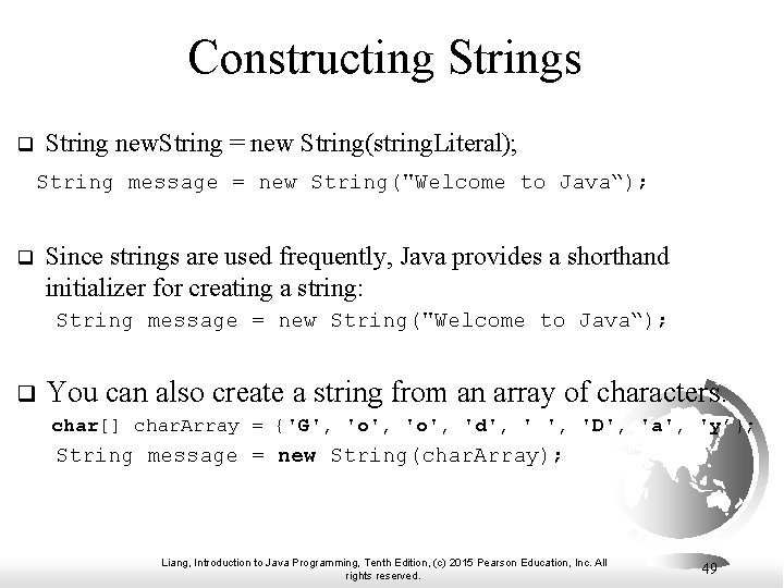 Constructing Strings q String new. String = new String(string. Literal); String message = new