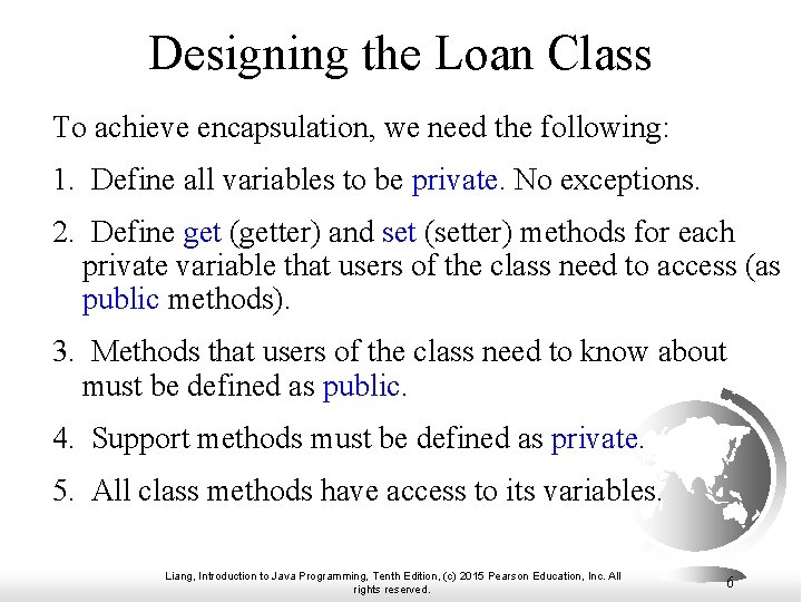 Designing the Loan Class To achieve encapsulation, we need the following: 1. Define all