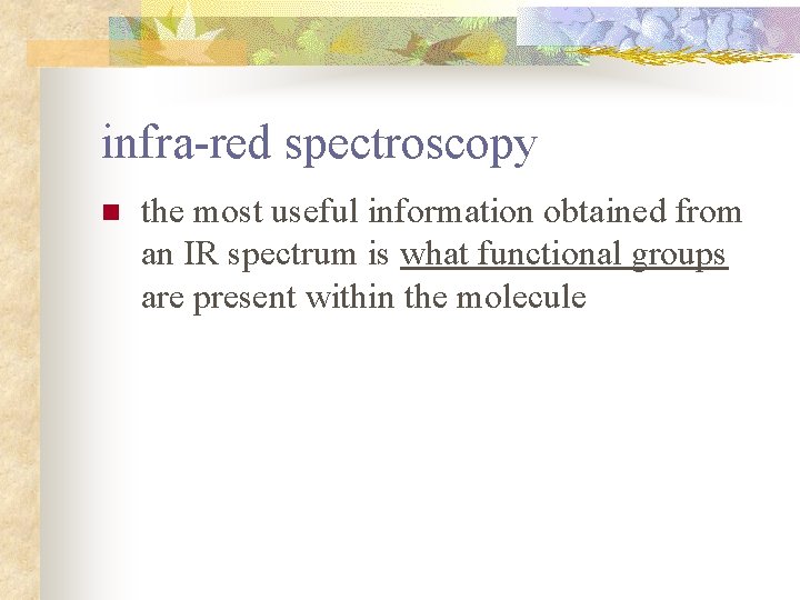 infra-red spectroscopy n the most useful information obtained from an IR spectrum is what