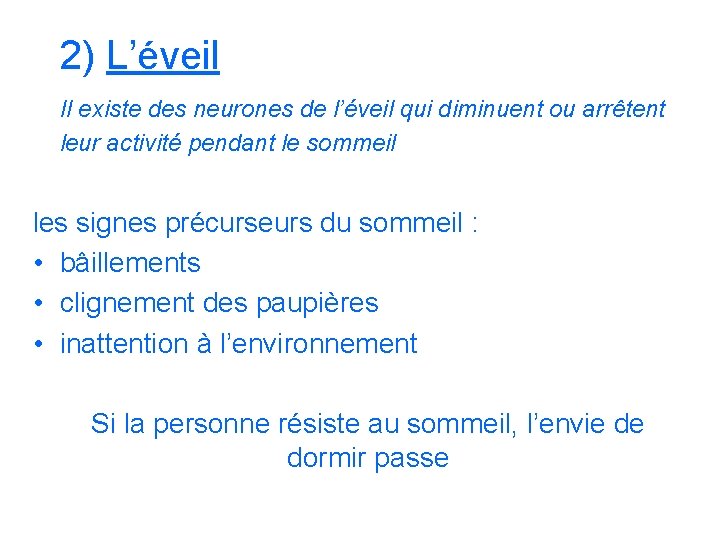 2) L’éveil Il existe des neurones de l’éveil qui diminuent ou arrêtent leur activité