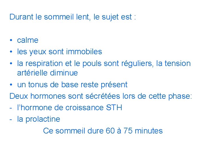 Durant le sommeil lent, le sujet est : • calme • les yeux sont