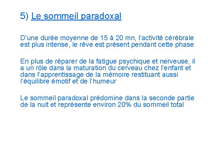 5) Le sommeil paradoxal D’une durée moyenne de 15 à 20 mn, l’activité cérébrale