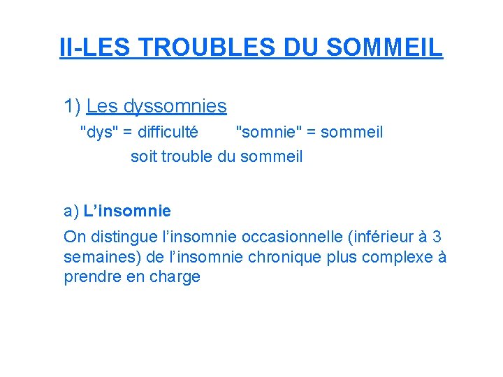 II-LES TROUBLES DU SOMMEIL 1) Les dyssomnies "dys" = difficulté "somnie" = sommeil soit