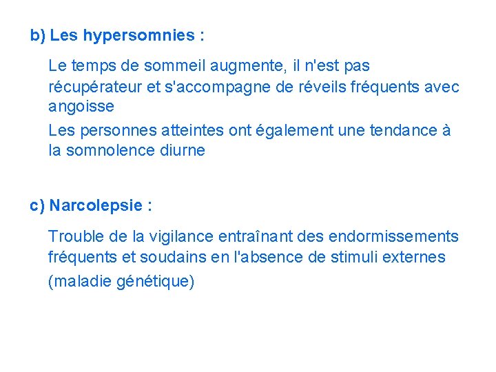 b) Les hypersomnies : Le temps de sommeil augmente, il n'est pas récupérateur et