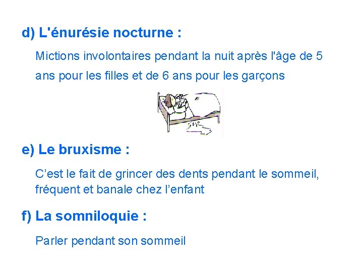 d) L'énurésie nocturne : Mictions involontaires pendant la nuit après l'âge de 5 ans