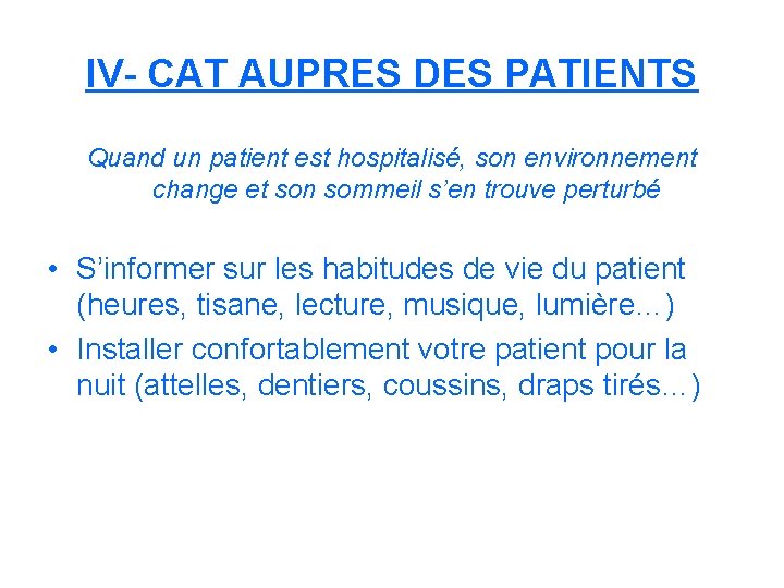 IV- CAT AUPRES DES PATIENTS Quand un patient est hospitalisé, son environnement change et