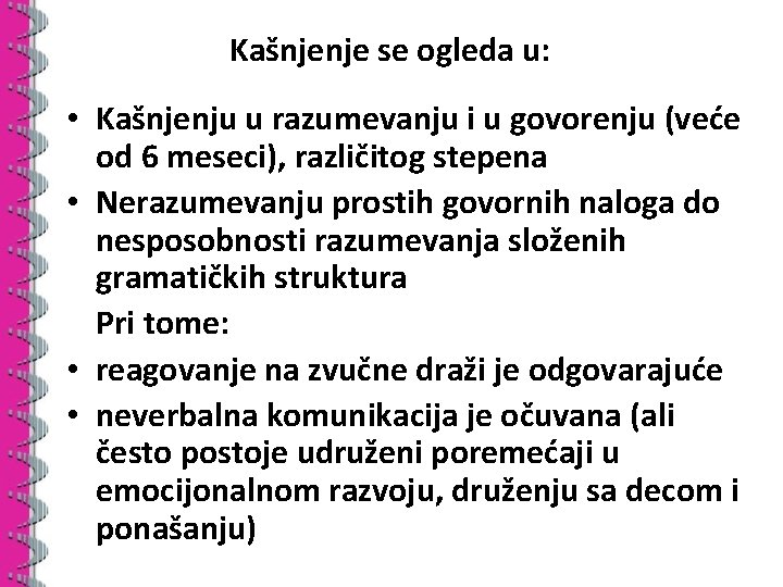 Kašnjenje se ogleda u: • Kašnjenju u razumevanju i u govorenju (veće od 6