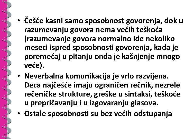  • Češće kasni samo sposobnost govorenja, dok u razumevanju govora nema većih teškoća