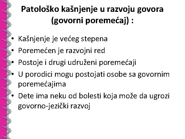 Patološko kašnjenje u razvoju govora (govorni poremećaj) : Kašnjenje je većeg stepena Poremećen je