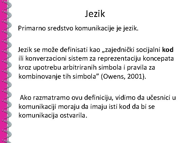 Jezik Primarno sredstvo komunikacije je jezik. Jezik se može definisati kao „zajednički socijalni kod