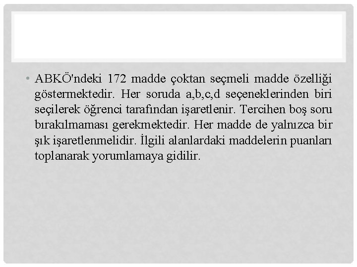  • ABKÖ'ndeki 172 madde çoktan seçmeli madde özelliği göstermektedir. Her soruda a, b,