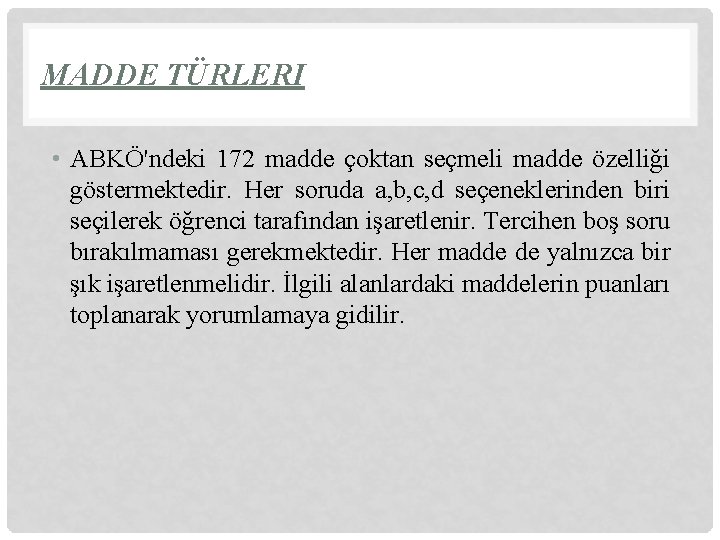 MADDE TÜRLERI • ABKÖ'ndeki 172 madde çoktan seçmeli madde özelliği göstermektedir. Her soruda a,