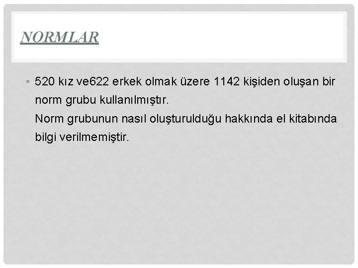 NORMLAR • 520 kız ve 622 erkek olmak üzere 1142 kişiden oluşan bir norm