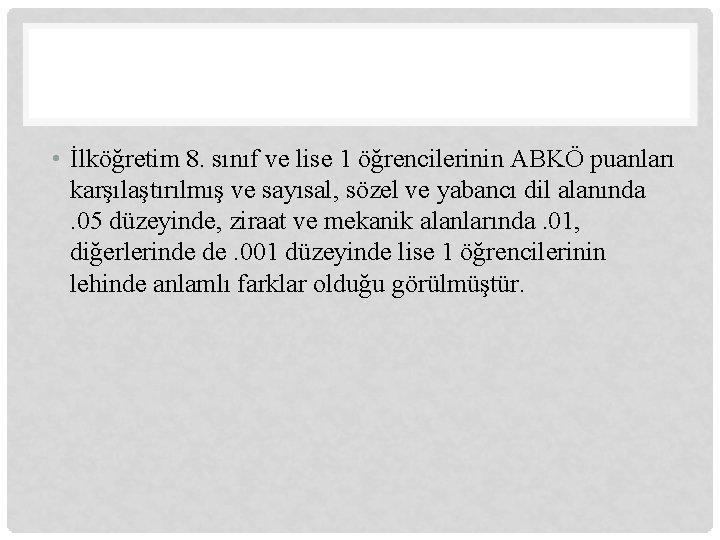  • İlköğretim 8. sınıf ve lise 1 öğrencilerinin ABKÖ puanları karşılaştırılmış ve sayısal,