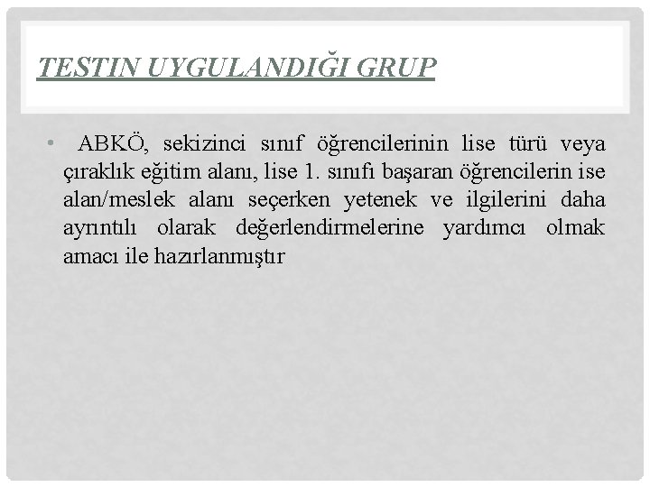 TESTIN UYGULANDIĞI GRUP • ABKÖ, sekizinci sınıf öğrencilerinin lise türü veya çıraklık eğitim alanı,