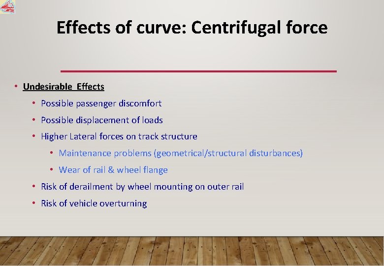 Effects of curve: Centrifugal force • Undesirable Effects • Possible passenger discomfort • Possible