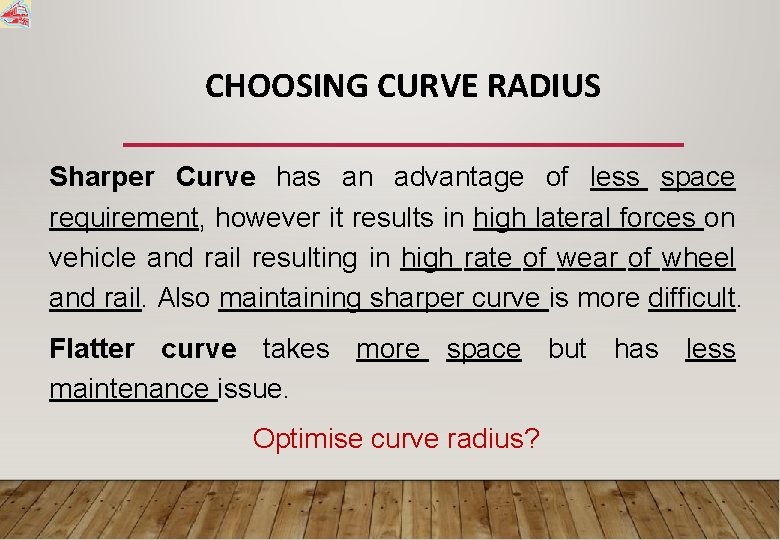 CHOOSING CURVE RADIUS Sharper Curve has an advantage of less space requirement, however it