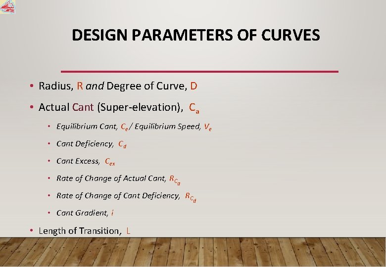 DESIGN PARAMETERS OF CURVES • Radius, R and Degree of Curve, D • Actual