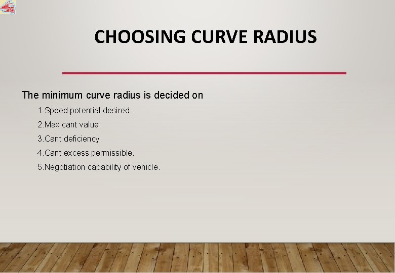 CHOOSING CURVE RADIUS The minimum curve radius is decided on 1. Speed potential desired.