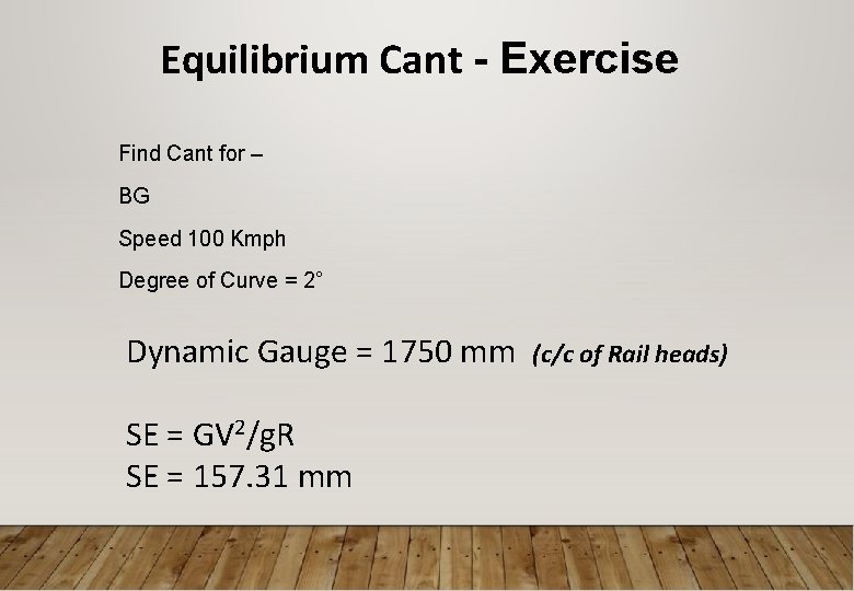 Equilibrium Cant - Exercise Find Cant for – BG Speed 100 Kmph Degree of