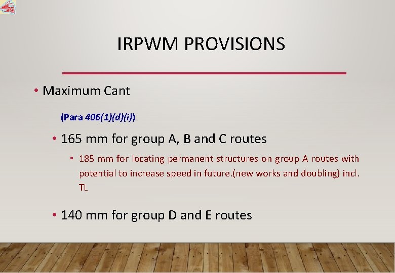IRPWM PROVISIONS • Maximum Cant (Para 406(1)(d)(i)) • 165 mm for group A, B