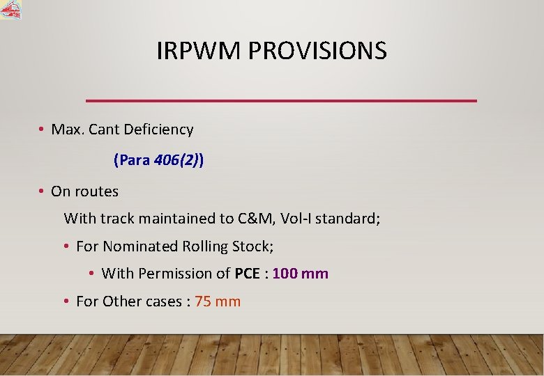 IRPWM PROVISIONS • Max. Cant Deficiency (Para 406(2)) • On routes With track maintained