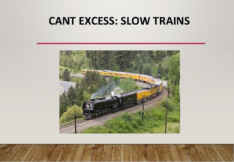 CANT EXCESS: SLOW TRAINS 