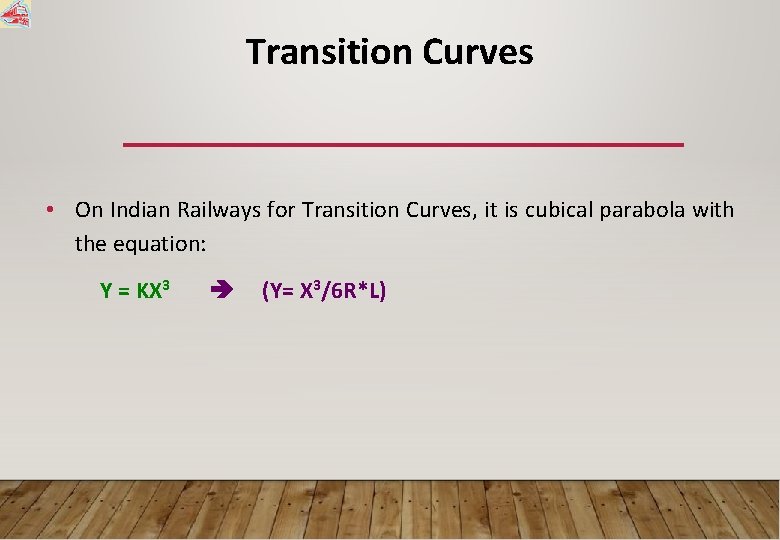 Transition Curves • On Indian Railways for Transition Curves, it is cubical parabola with