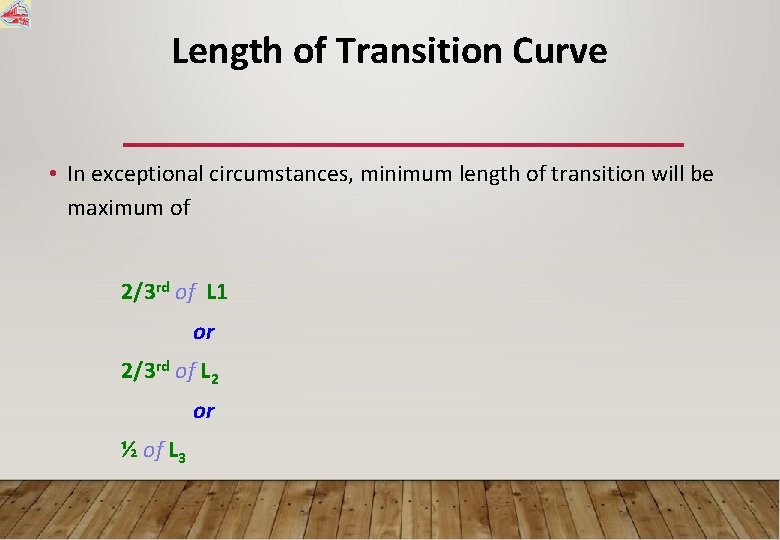 Length of Transition Curve • In exceptional circumstances, minimum length of transition will be