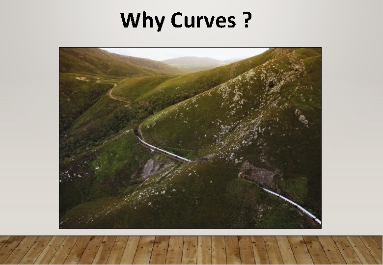 Why Curves ? 