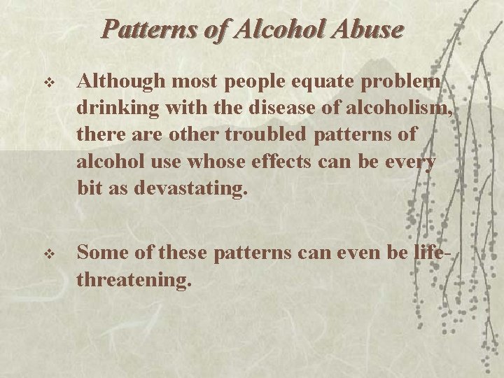 Patterns of Alcohol Abuse v Although most people equate problem drinking with the disease
