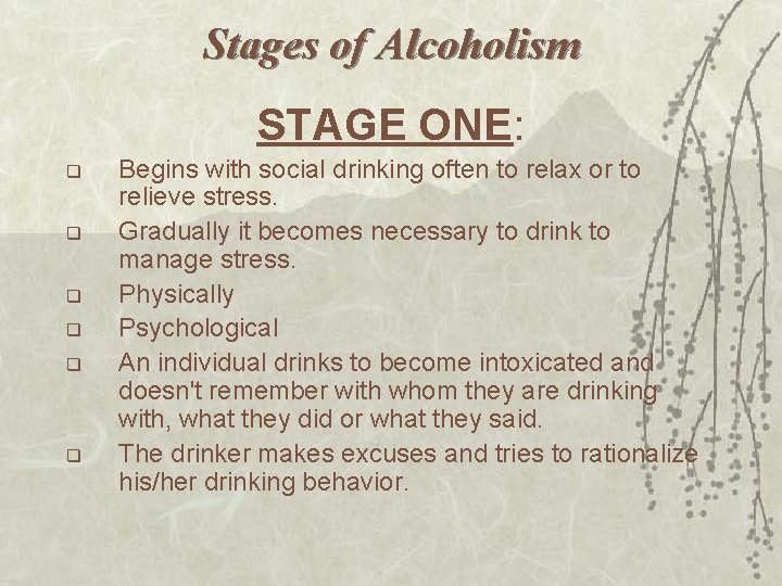Stages of Alcoholism STAGE ONE: q q q Begins with social drinking often to