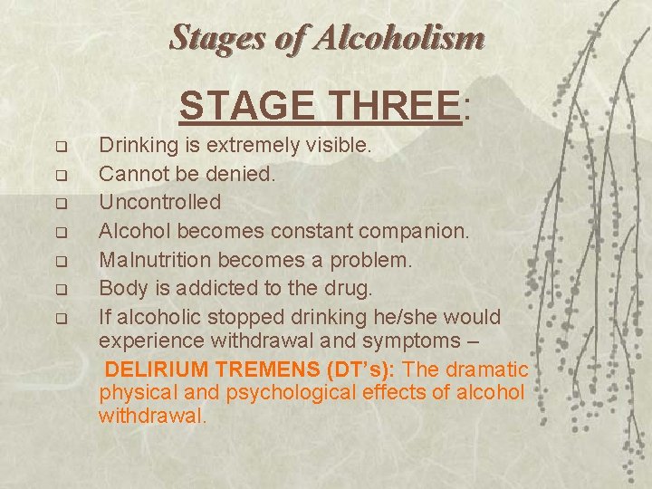 Stages of Alcoholism STAGE THREE: Drinking is extremely visible. q Cannot be denied. q